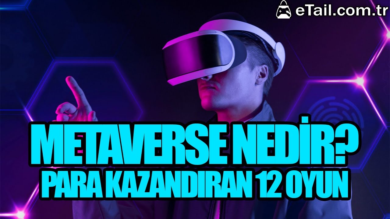 Metaverse Nedir? Oynarken Para Kazandıran 12 Oyun /eTail.com.tr