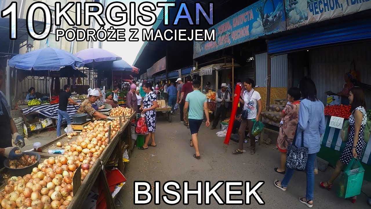 Kirgistan - Biszkek - Osz Bazar i Spacer Po Mieście (10/11)