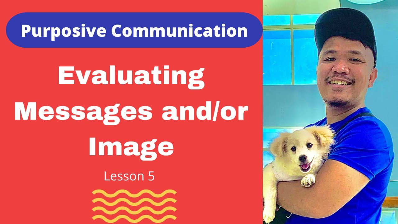 Evaluating Messages and/or Images || Purposive Communication