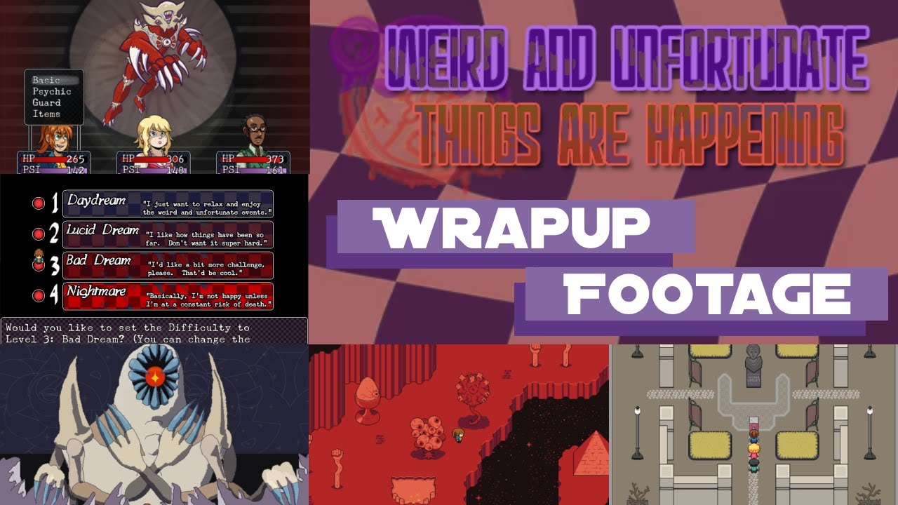 Wrapup Footage: Weird and Unfortunate Things are Happening