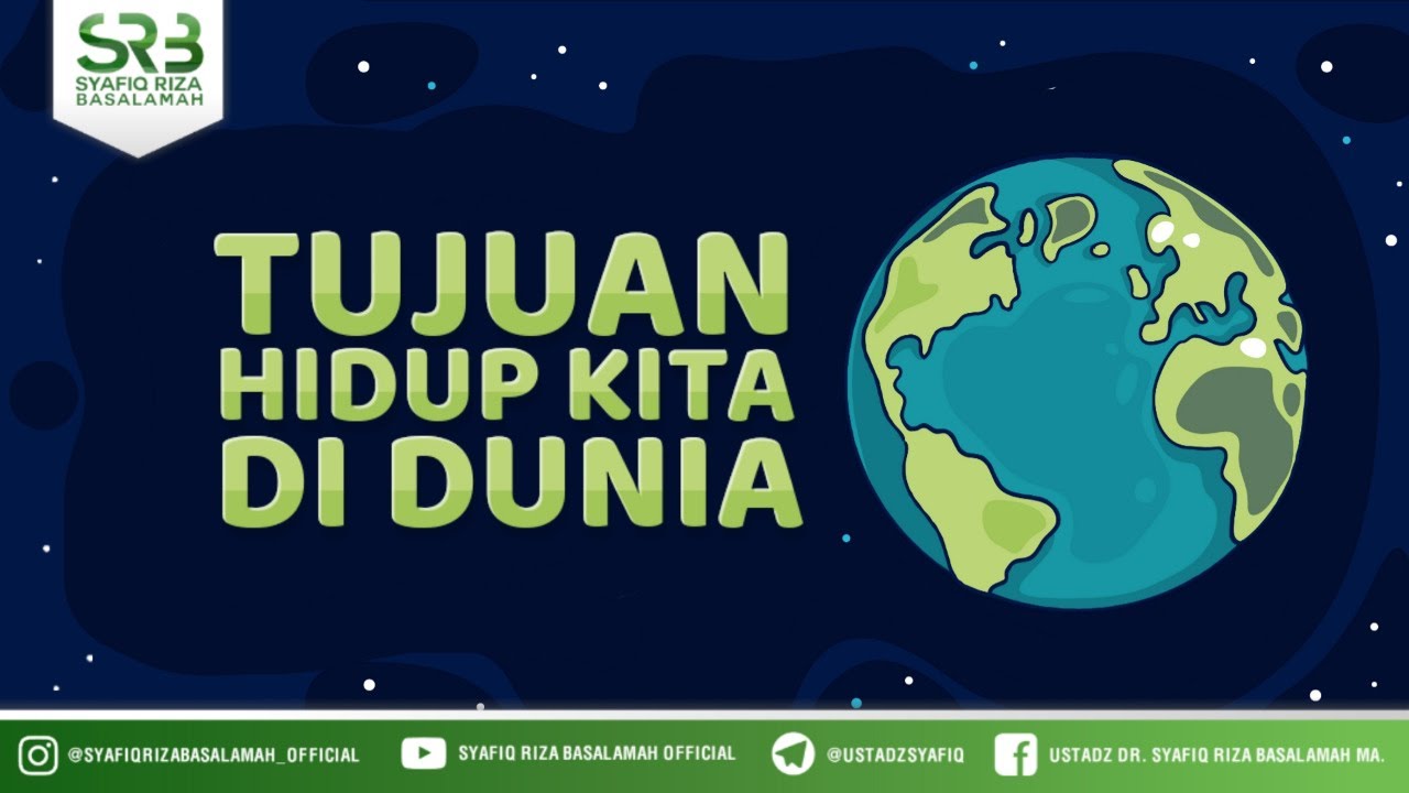 Tujuan Hidup Kita Di Dunia- Ustadz Dr. Syafiq Riza Basalamah, M.A.