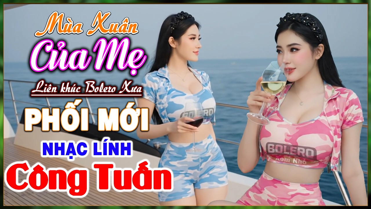 Mùa Xuân Của Mẹ, LK Rumba Hải Ngoại Say Đắm Bao Thế Hệ, Nhạc Lính Công Tuấn Phối Mới, Bolero Xóm Nhỏ