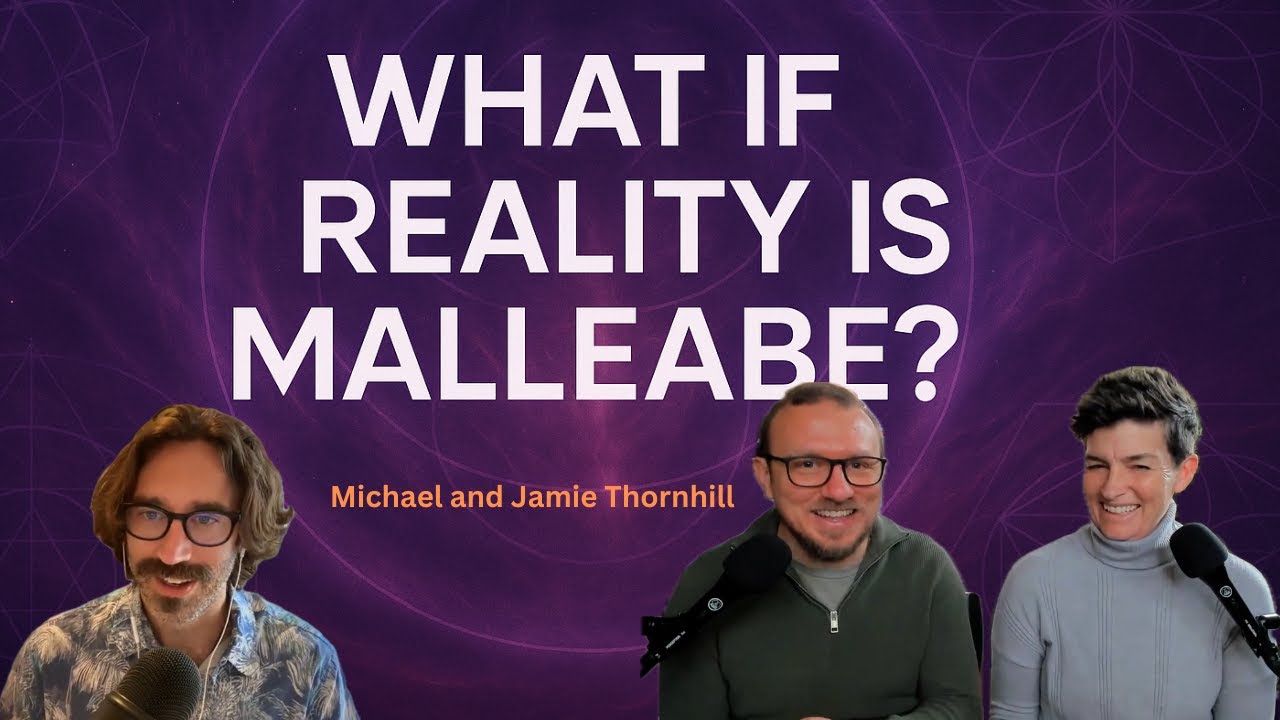 What If Reality Is Malleable? Exploring Inner Truth, Oneness & Awakening | Michael & Jamie Thornhill