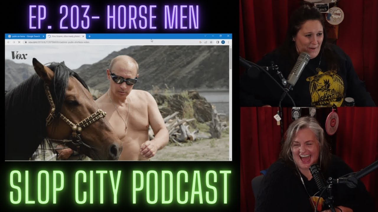 Horse Men | Slop City Podcast with Libbie Higgins & Tina Dybal | Ep. 203