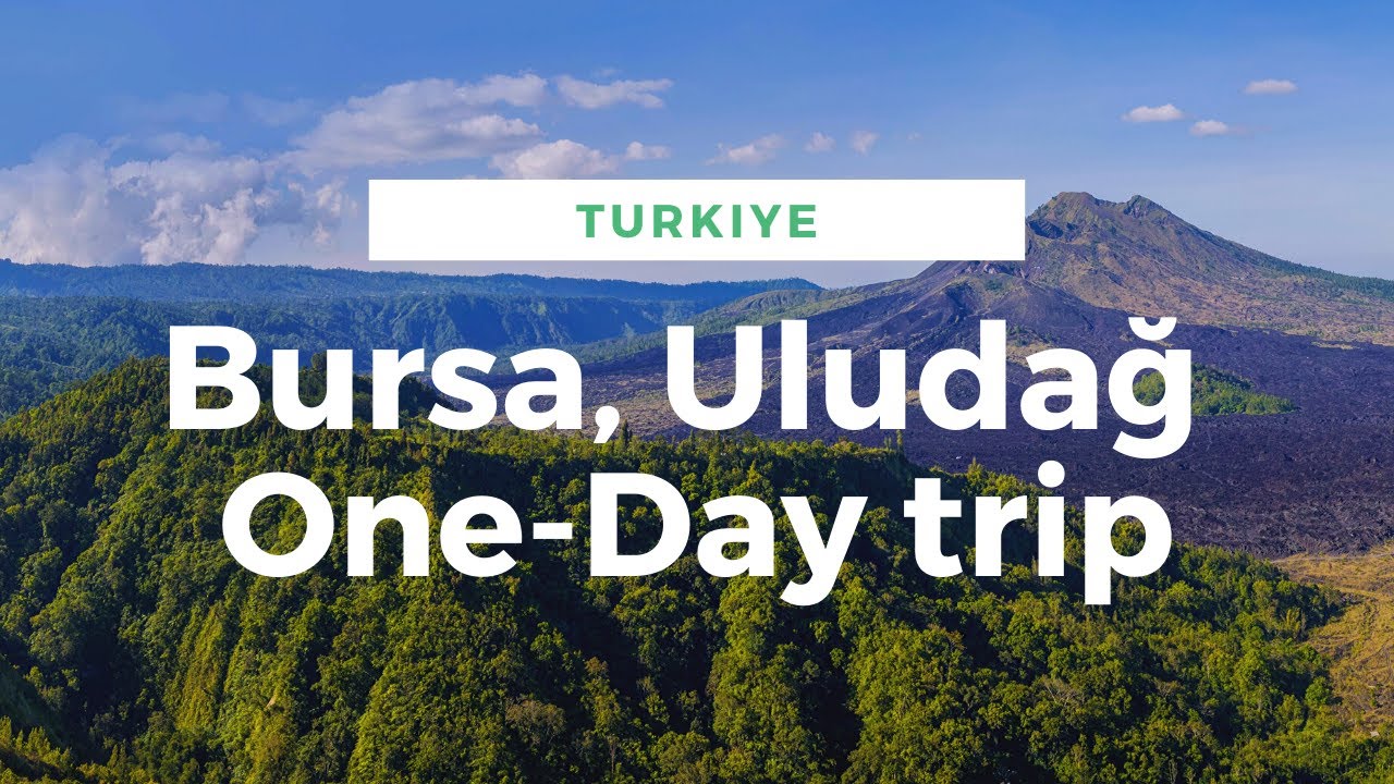 Istanbul to Bursa, Uludag One-Day Trip