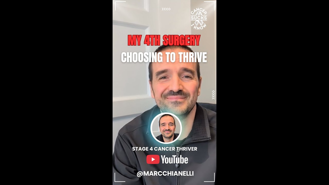 Marc Chianelli Stage 4 Cancer Thriver: My 4th Surgery - Choosing to Thrive