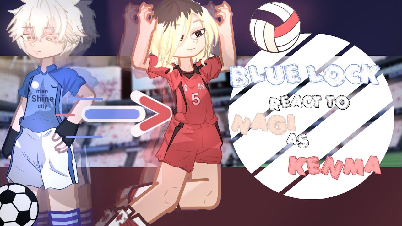 Blue lock react to Nagi as Kenma  📌 —After Nagi's elimination ll blue lock x haikyuu 🍰 ll 1/2 ‼️ ll