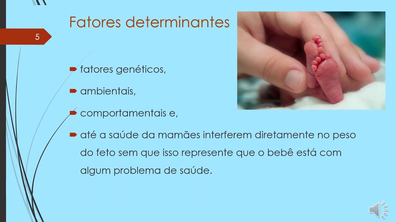 Idade gestacional  E peso do bebê.