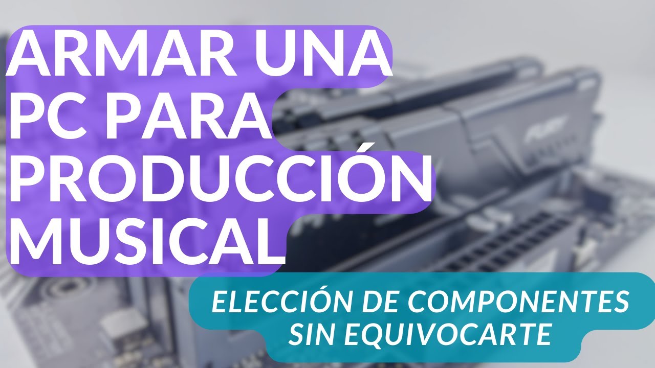 C&oacute;mo armar una Computadora para Producci&oacute;n musical (ELEGIR COMPONENTES)