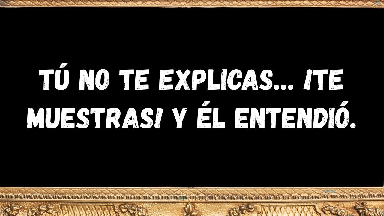 Tú no te explicas… ¡te muestras! Y él entendió  - MENSAJE DE LOS ÁNGELES