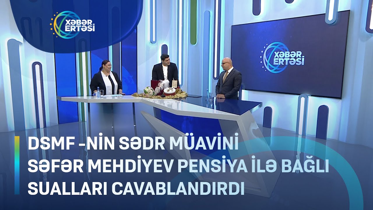DSMF sədrinin müavini Səfər Mehdiyev pensiya ilə bağlı sualları cavablandırdı