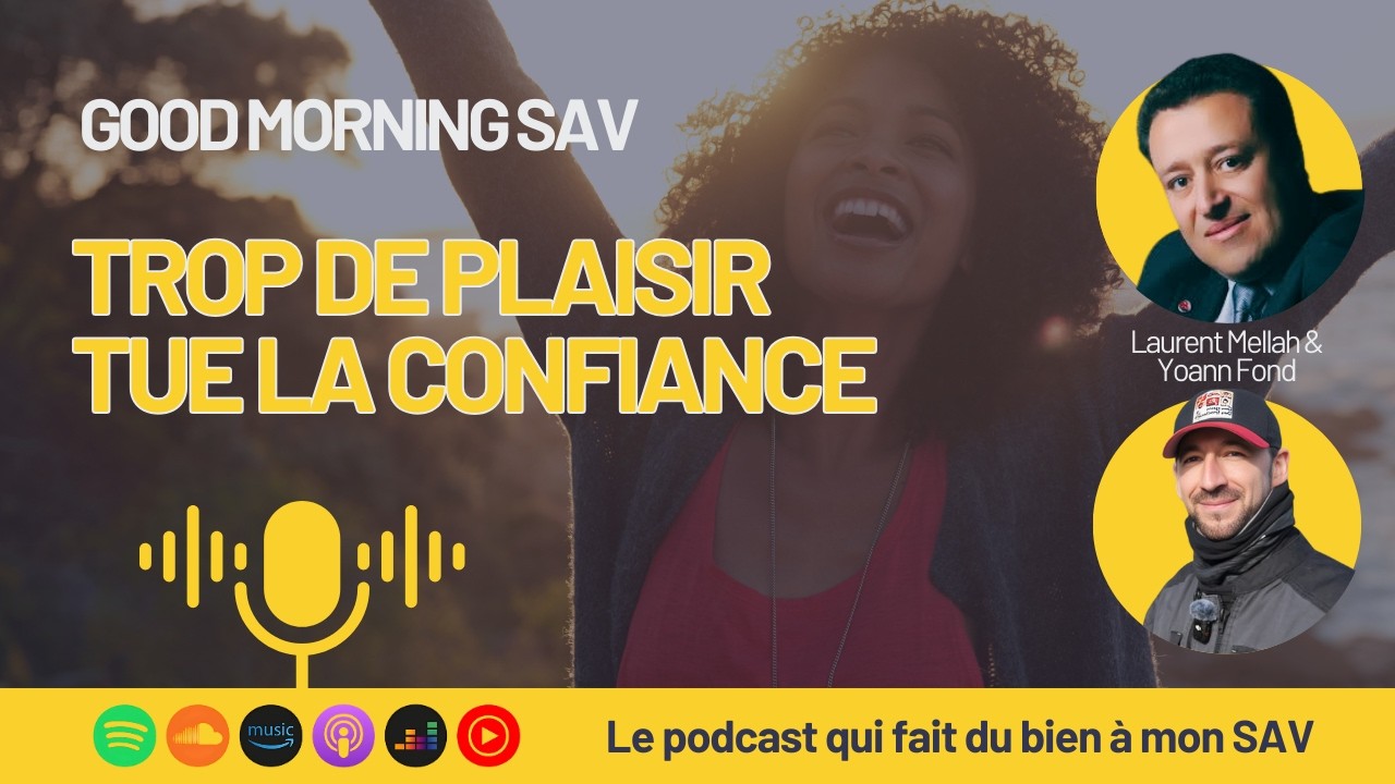 58 - Trop de plaisir tue la confiance - Good Morning SAV le podcast qui fait du bien &agrave; mon SAV