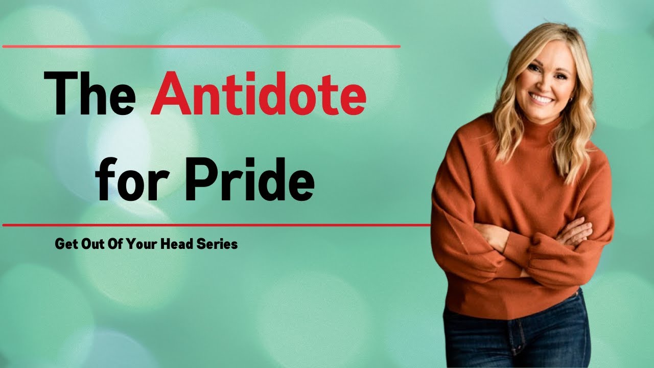 Get Out of Your Head Series: The Antidote for Pride | Jennie Allen