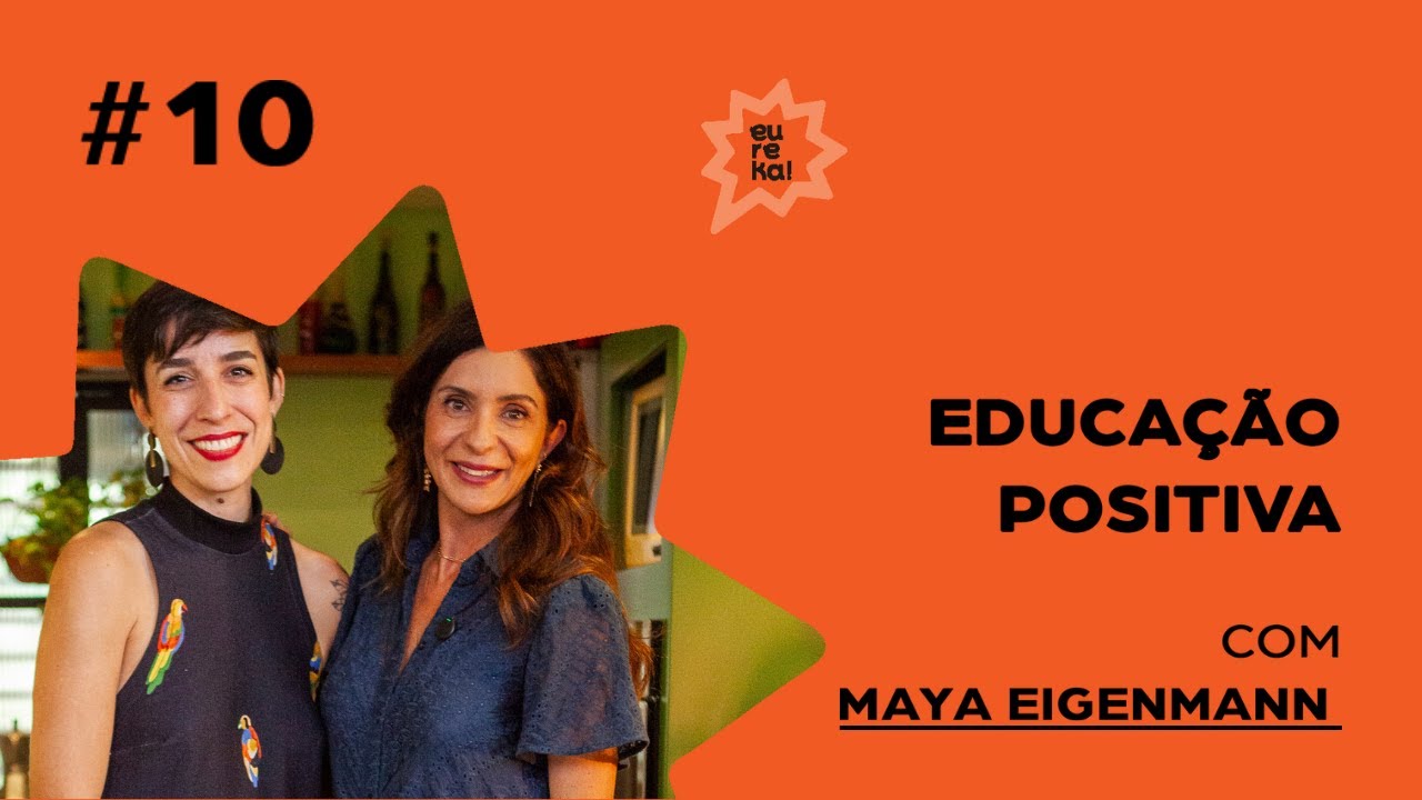 #10 Educação Positiva com Maya Eigenmann