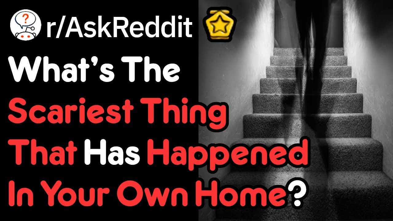 What's The Scariest Experience In Your Own Home? (Creepy Stories r/AskReddit)