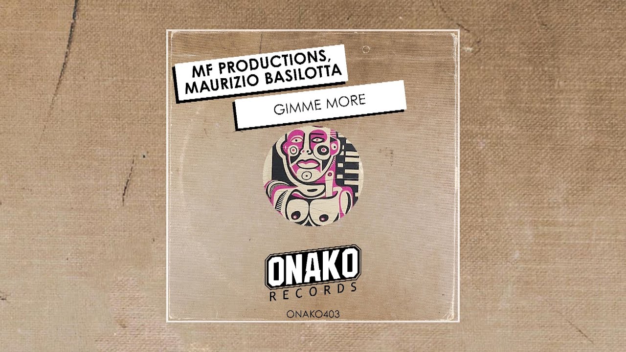 MF Productions, Maurizio Basilotta - Gimme More [ONAKO403]