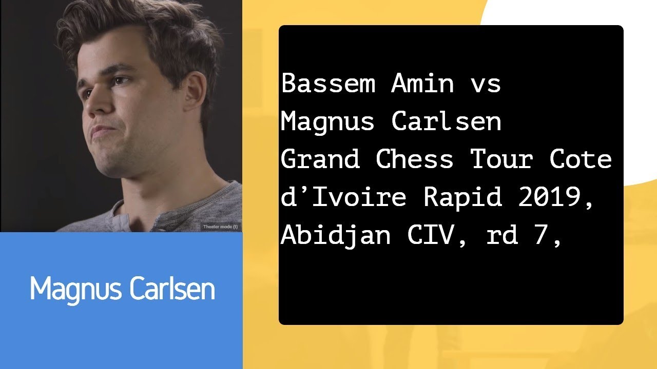 Bassem Amin vs Magnus Carlsen: Grand Chess Tour Côte d'Ivoire Rapid 2019