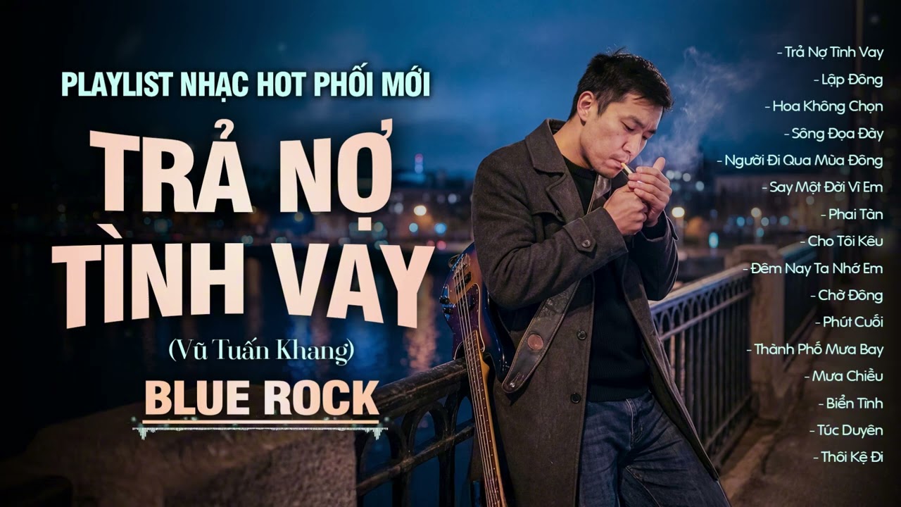 Playlist TRẢ NỢ TÌNH VAY (Vũ Tuấn Khang) | Tuyển Tập Phối Mới BLUEROCK | Nhạc Hot Buồn Tâm Trạng
