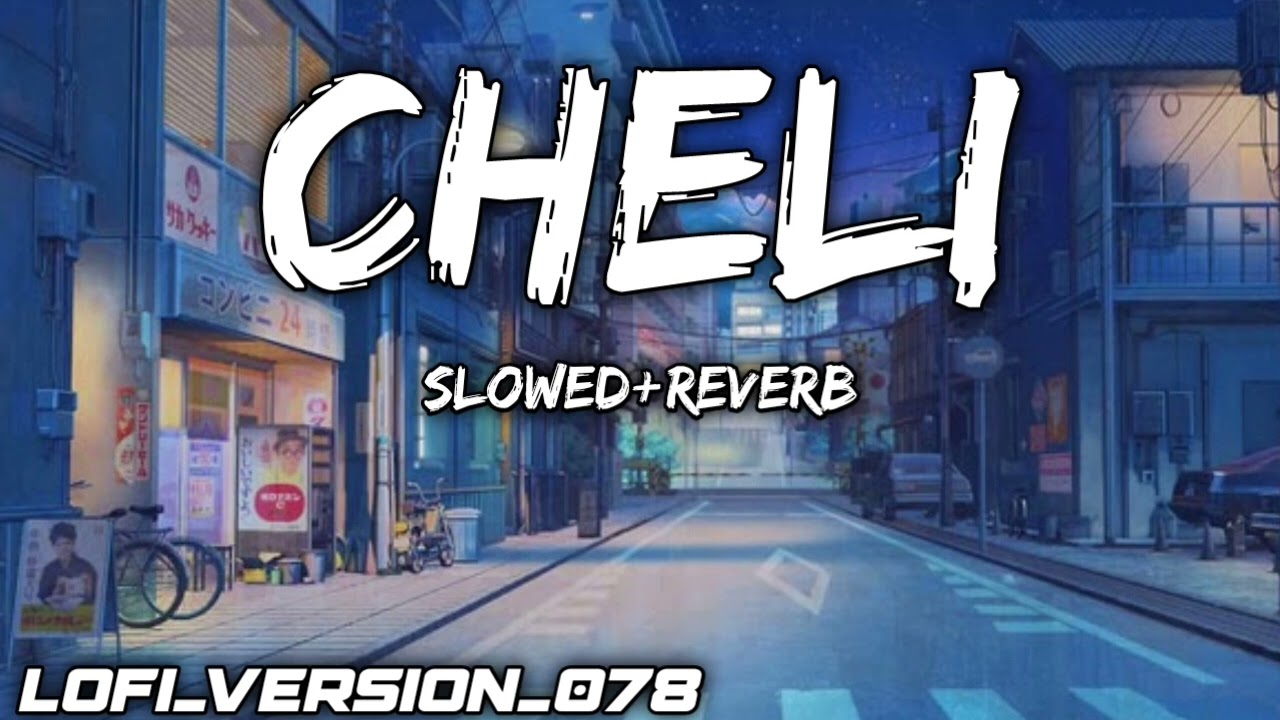 Cheli [Slowed+Reverb] Kehar Kharkiya , Yogesh Verma , Harry Lathar , Yasika Sharma , Divyanka | Lofi