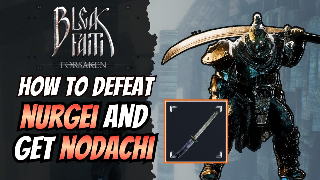 Bleak Faith Forsaken: How to Defeat Nurgei Boss and Get Nodachi Sword!