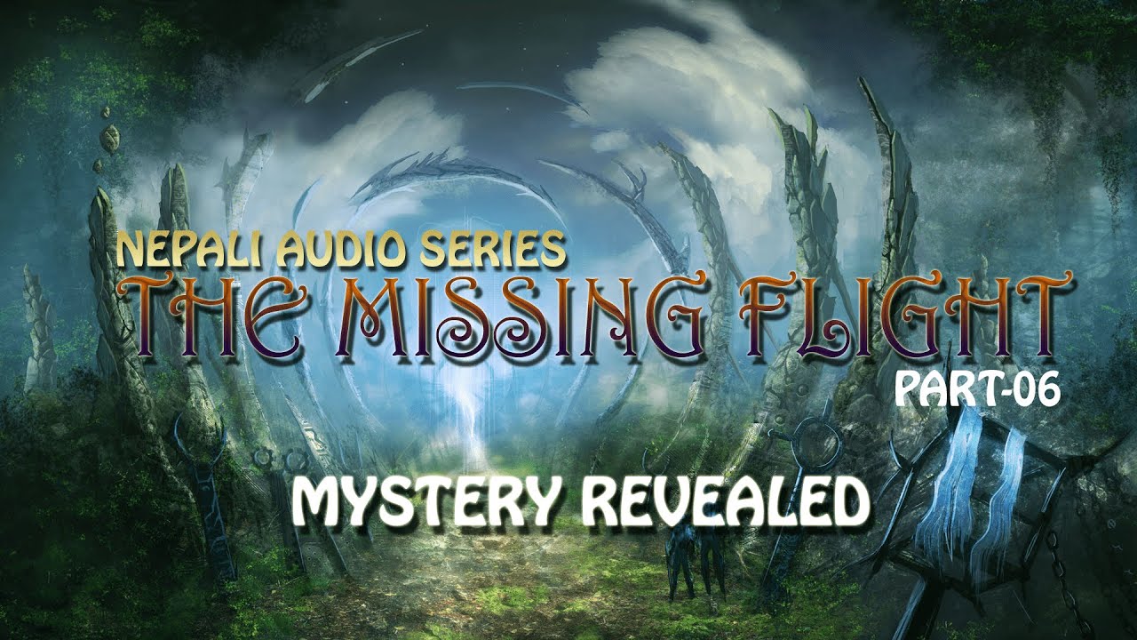 The Missing Flight | Part06 | Mystery Revealed | Full Episode | Nepali Audio Series