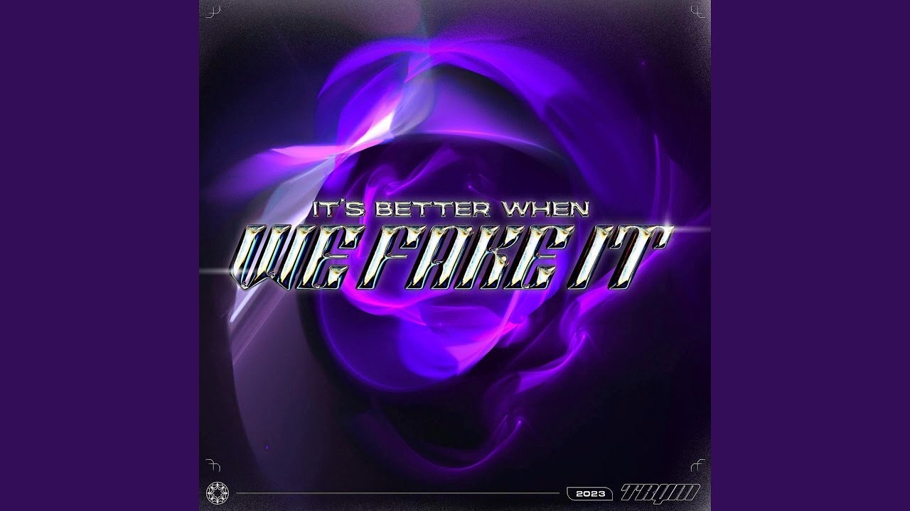 It's Better When We Fake It