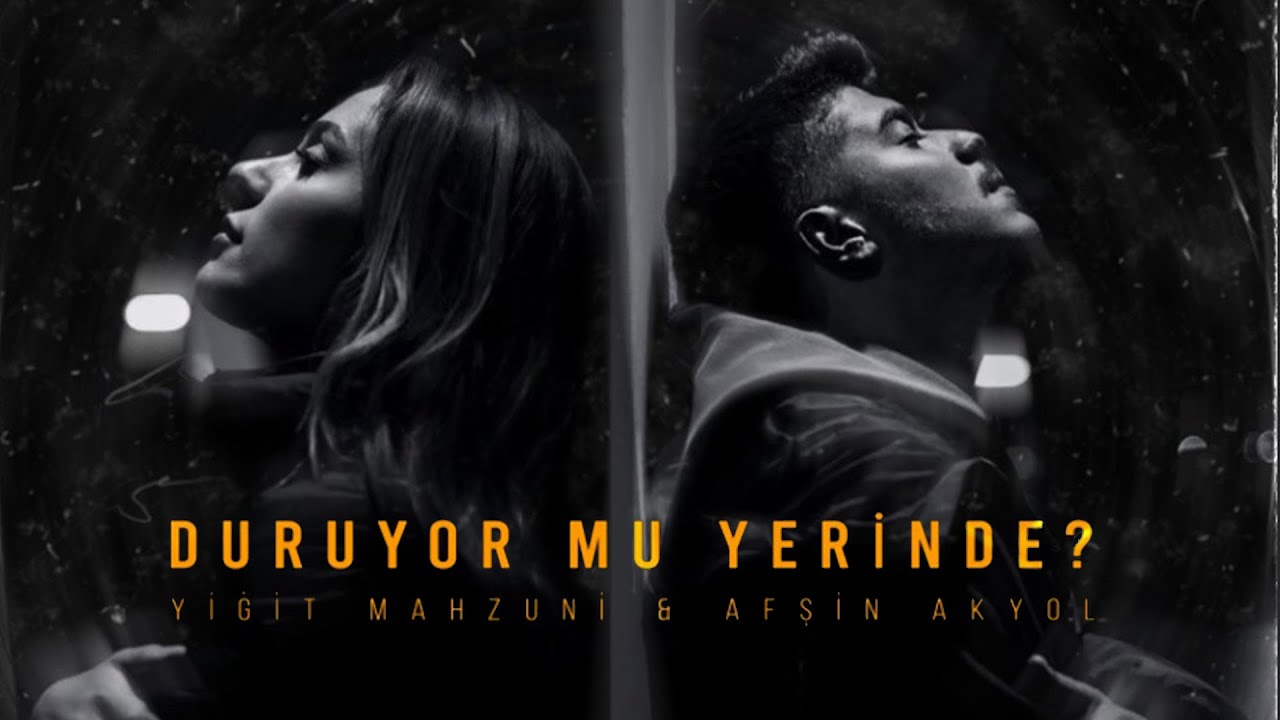 Yiğit Mahzuni & Afşin Akyol-Duruyor Mu Yerinde?