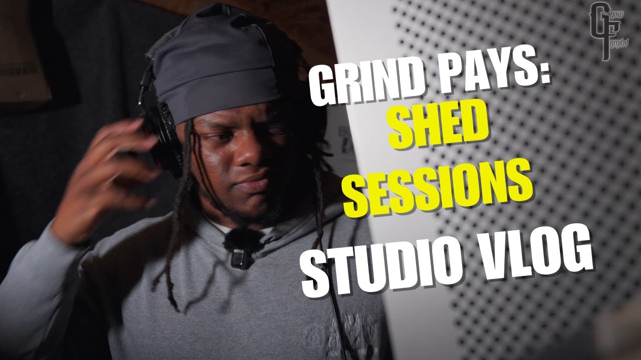 Grind Pays: Shed Sessions (Studio Vlog)