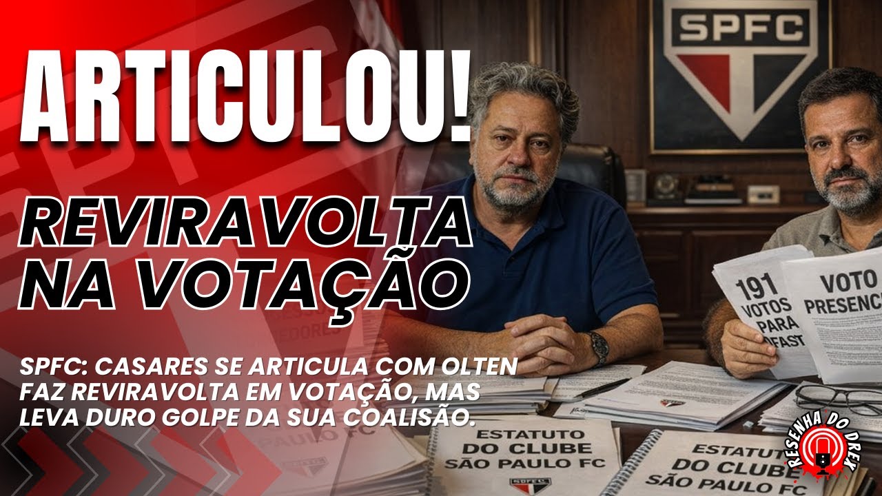 REVIRAVOLTA NO SPFC! CASARES LEVA GOLPE DA SUA COALISÃO, MAS ARTICULAÇÃO COM OLTEN AYRES O PROTEGE