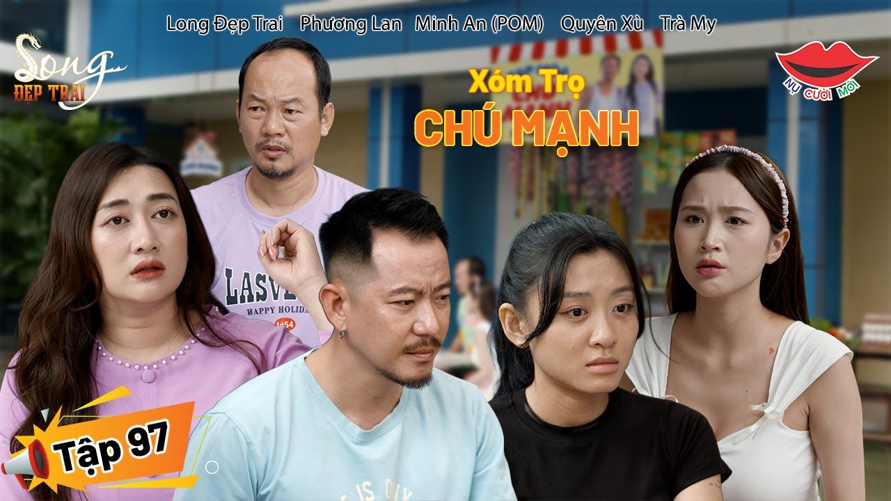 Hài Việt 2025 XÓM TRỌ CHÚ MẠNH Tập 97 | Long Đẹp Trai, Phương Lan, POM,Quyên Xù, Trà My, Nguyễn Sinl