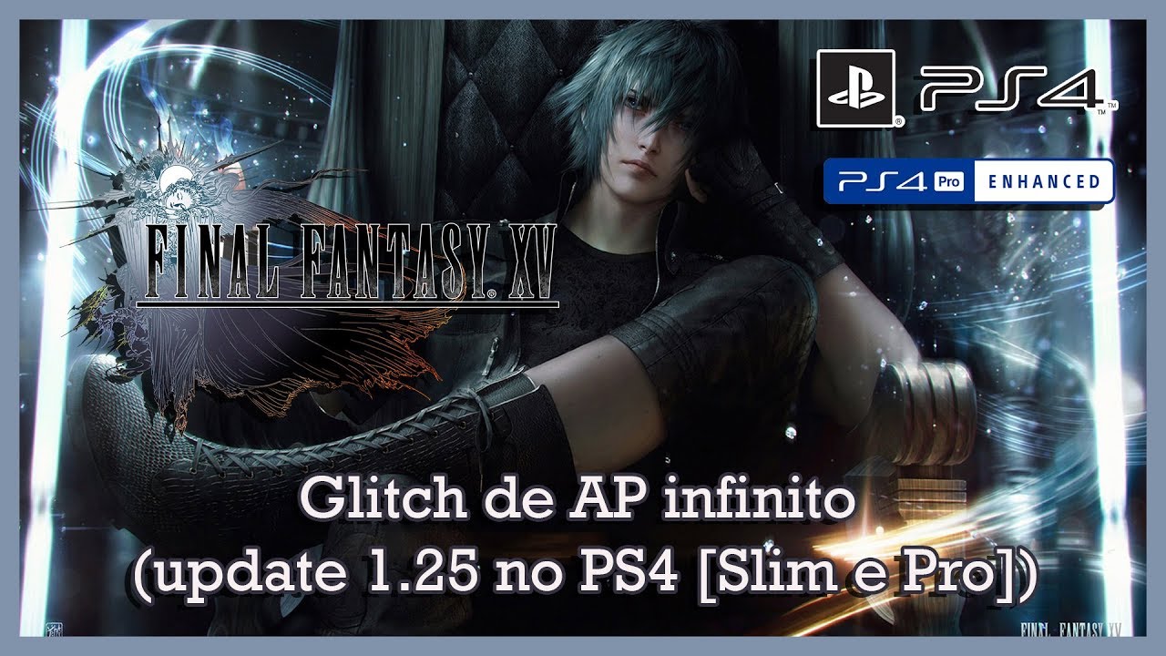 Final Fantasy XV - Farm de AP infinito (Update 1.25 [PS4 e PS4 Pro])