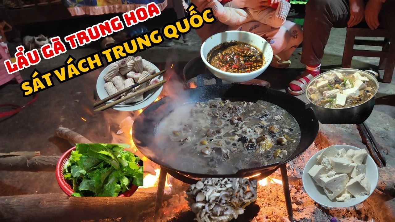Đến Nhà Cháu Dùng Ở Biên Giới Và Cái Kết Không Ngờ… Lẩu Gà Trung Hoa Cực Đỉnh!