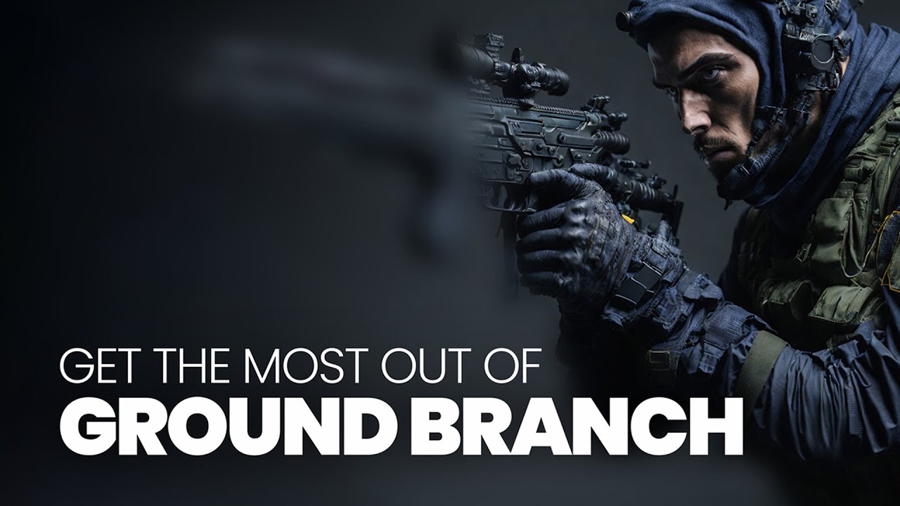 Get the Most out of Ground Branch.