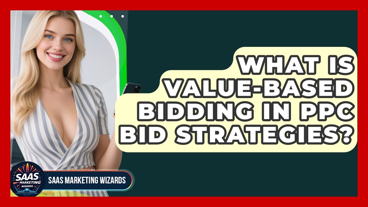 What Is Value-Based Bidding In PPC Bid Strategies? - Saas Marketing Wizards