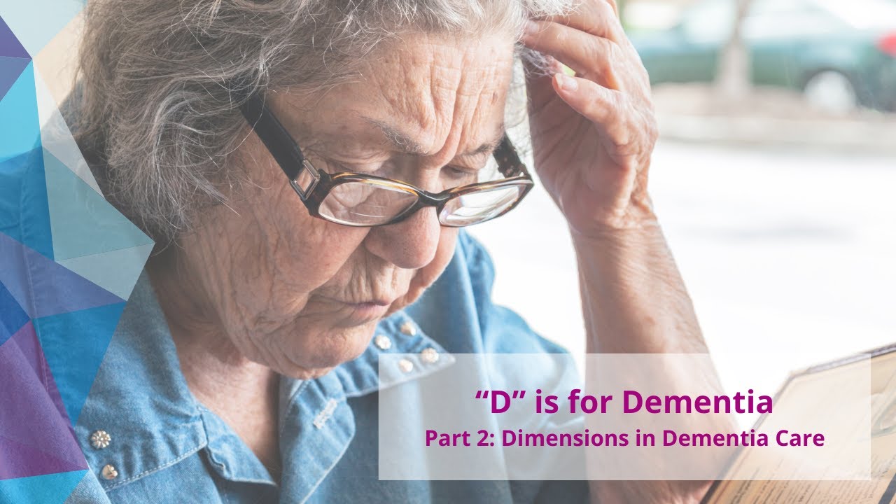 “D” is for Dementia– Part 2: Dimensions in Dementia Care
