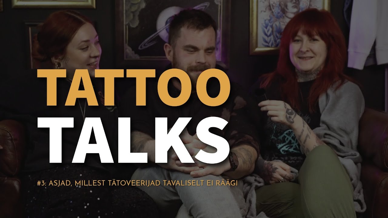 TATTOO TALKS #3: Asjad, millest tätoveerijad tavaliselt ei räägi
