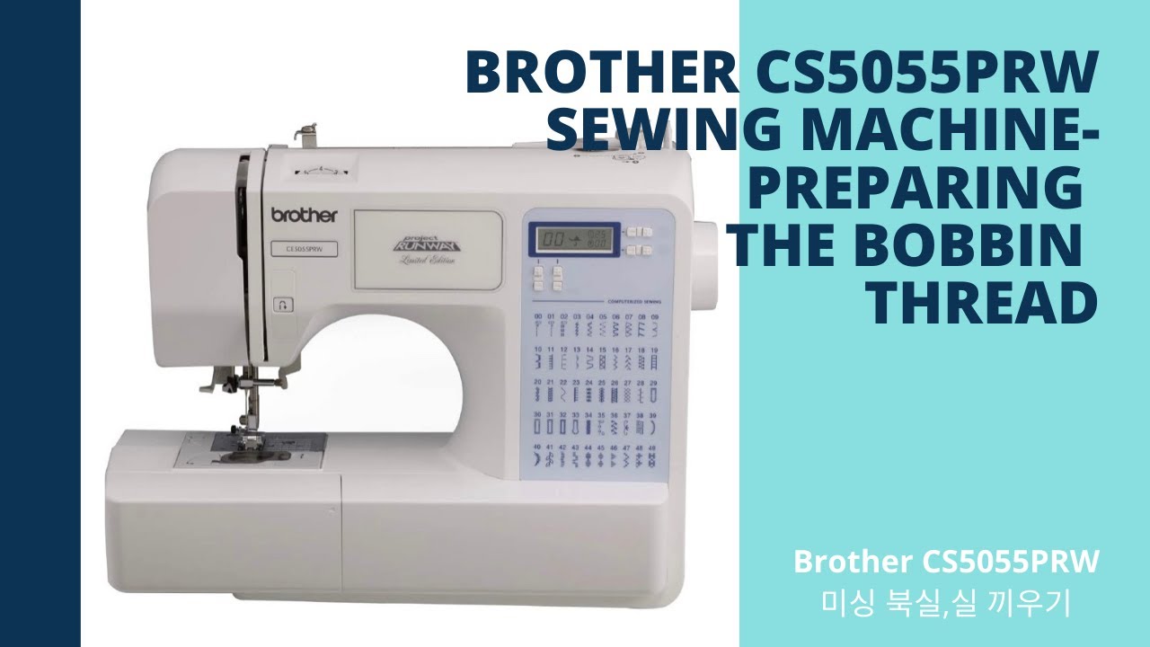 Brother CS5055PRW Sewing Machine-2. Preparing the bobbin thread