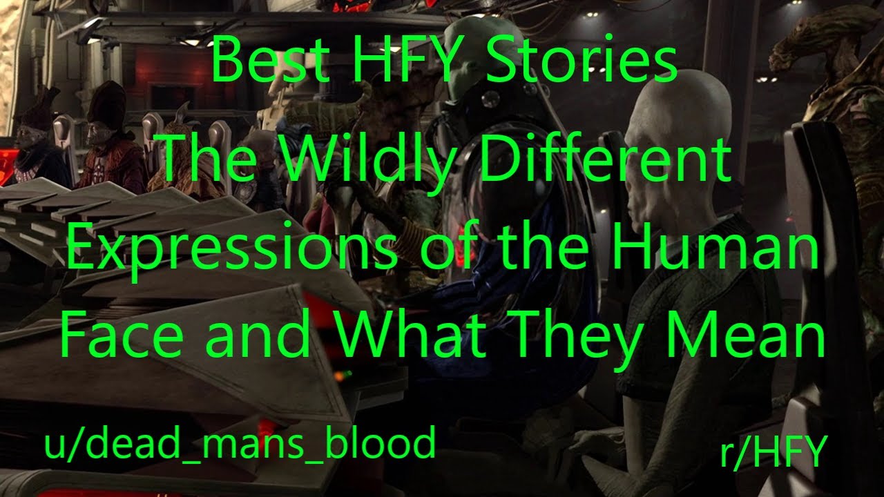Best HFY Reddit Stories: The Wildly Different Expressions Of The Human Face And What They Mean