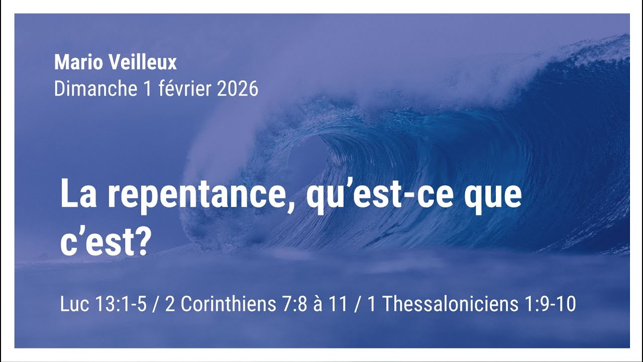 La repentance, qu’est-ce que c’est? - Luc 13:1-5 / 2 Corinthiens 7:8 à 11 / 1 Thessaloniciens 1:9-10