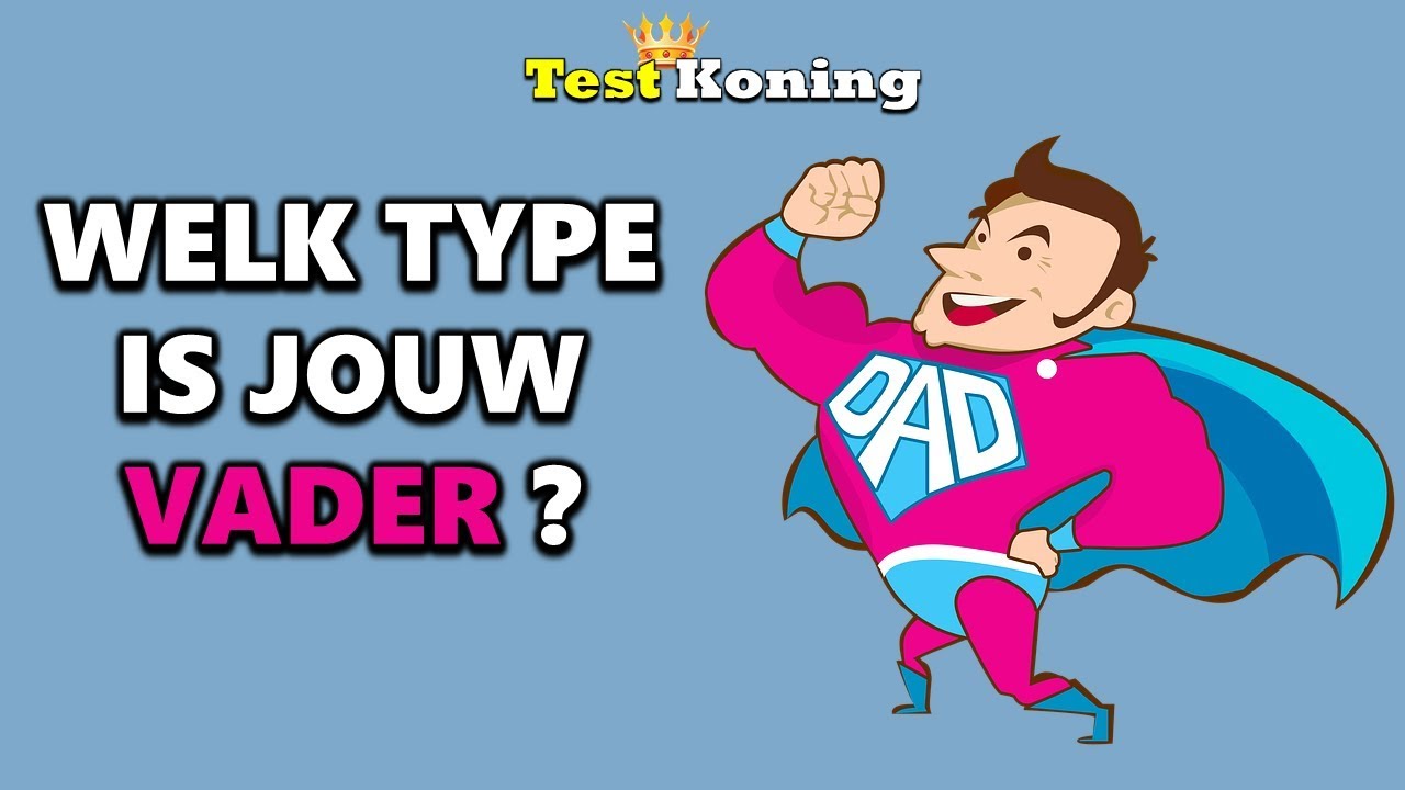 Welk Type Persoonlijkheid Is Jouw Vader?