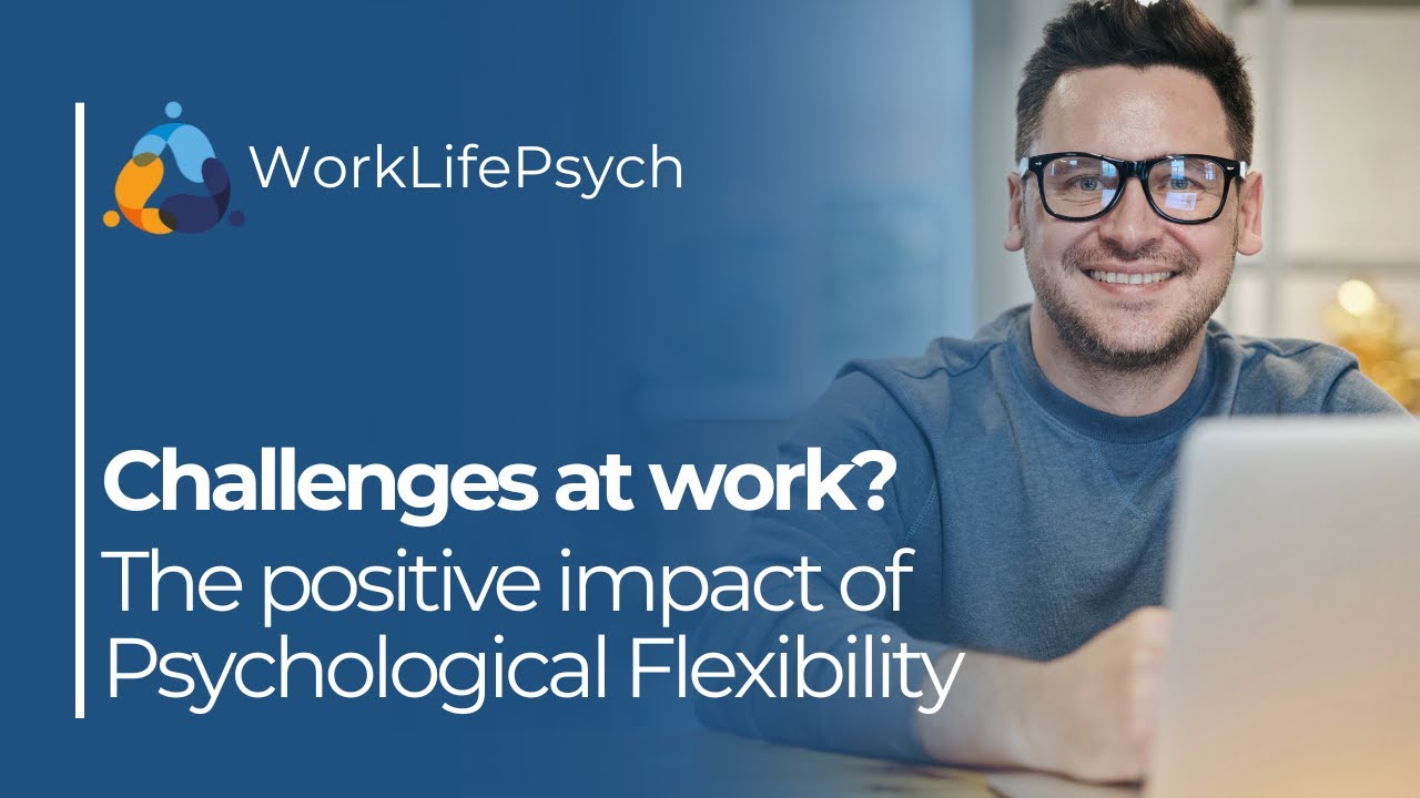 Challenges at work? The benefits of psychological flexibility