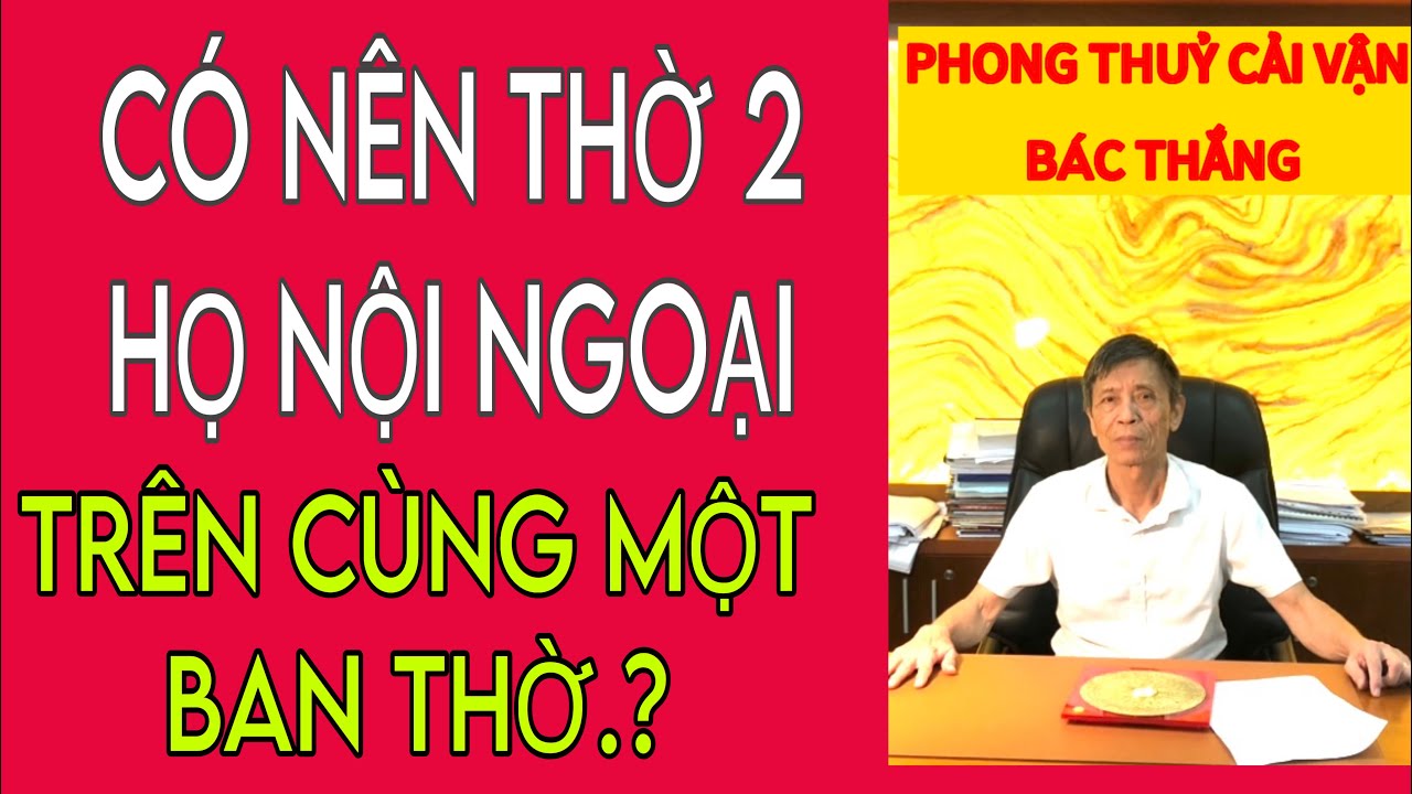 CÓ NÊN THỜ 2 HỌ NỘI NGOẠI CÙNG TRÊN MỘT BAN THỜ.?