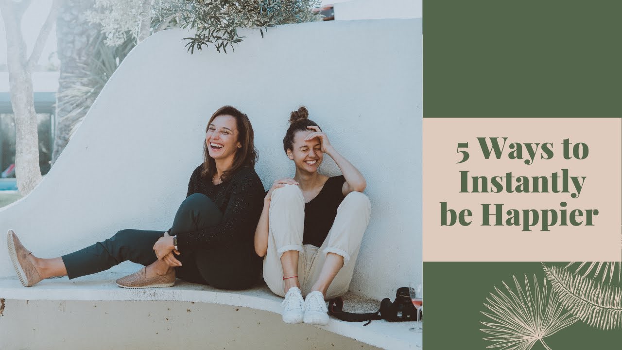 Five ways to be happy instantly