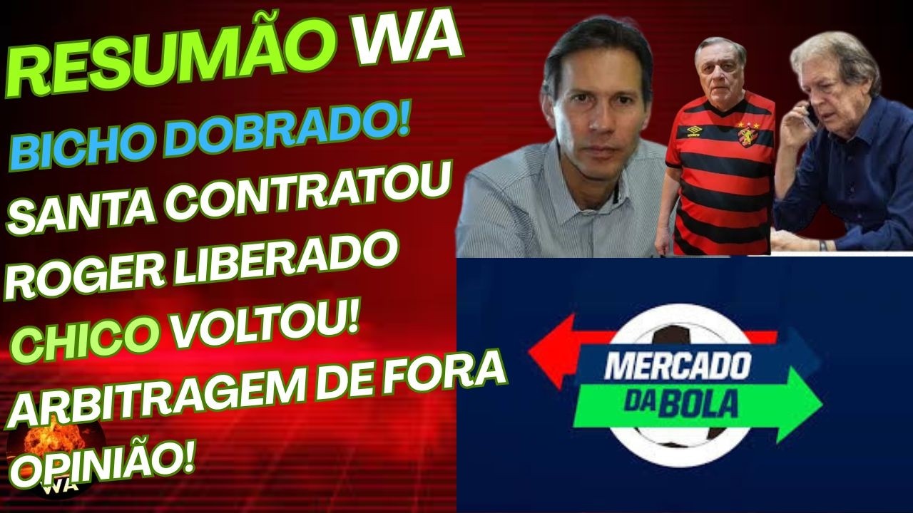 BICHO DOBRADO, ARBITRAGEM DE FORA, SANTA CONTRATOU, CHICO VOLTOU, OPINIÃO #wareporter100 