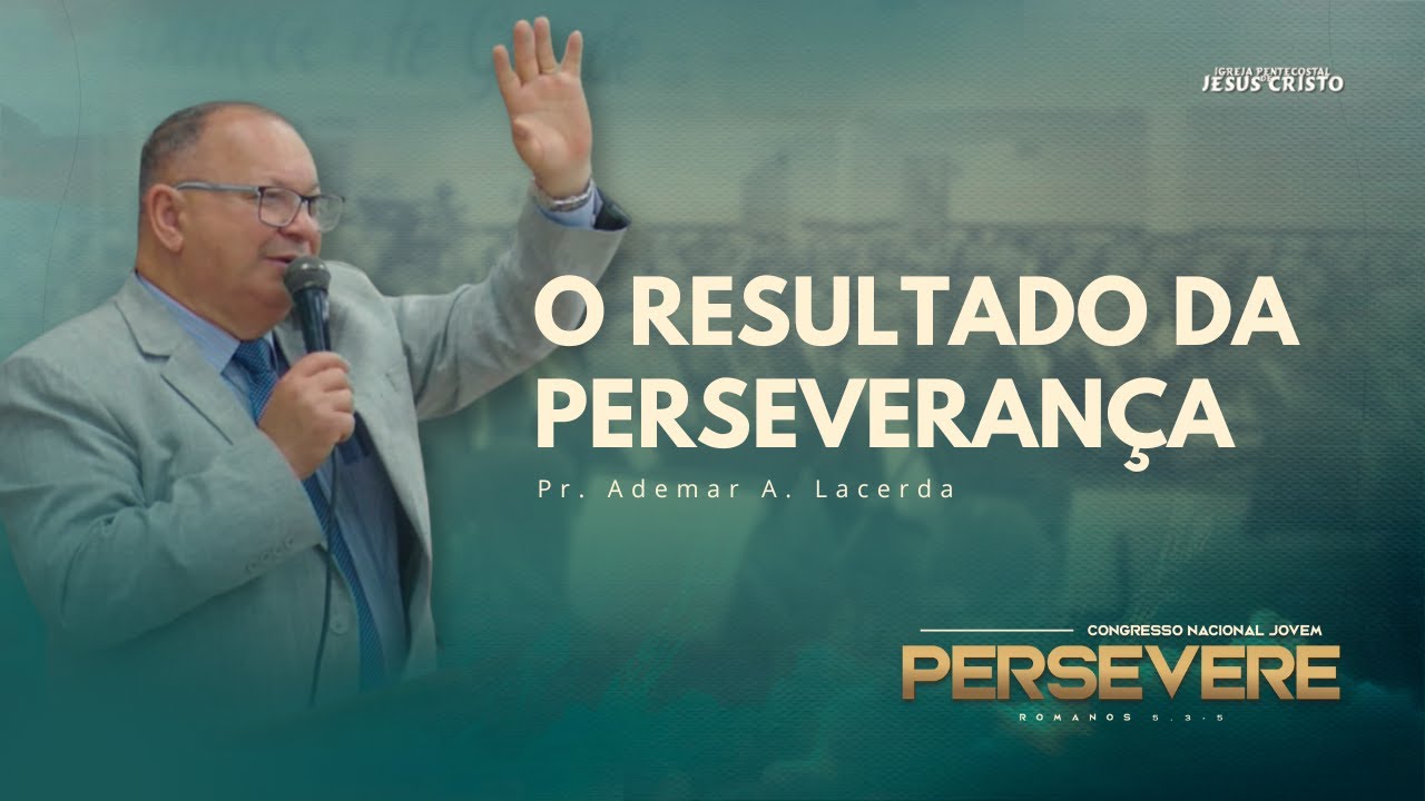 O resultado da Perseverança | Pr. Ademar A. Lacerda | Congresso Nacional Jovem