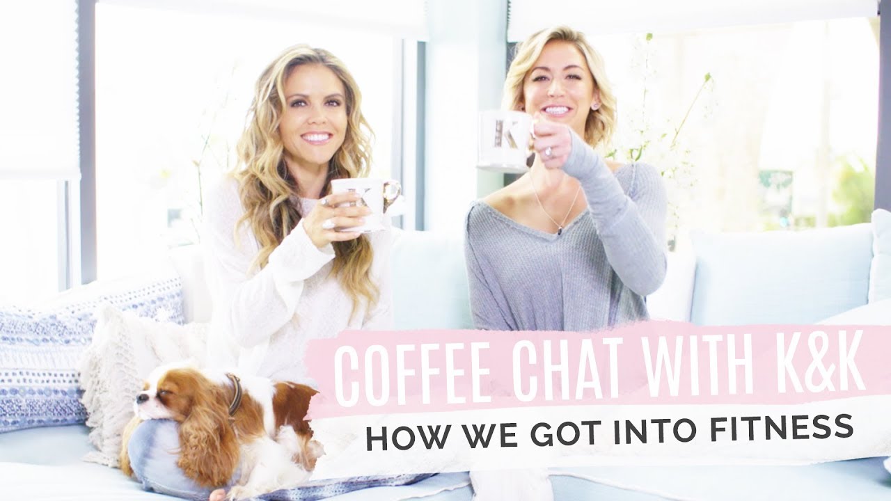 Coffee Chat With K&K ~ How We Got Into Fitness and Created Tone It Up!