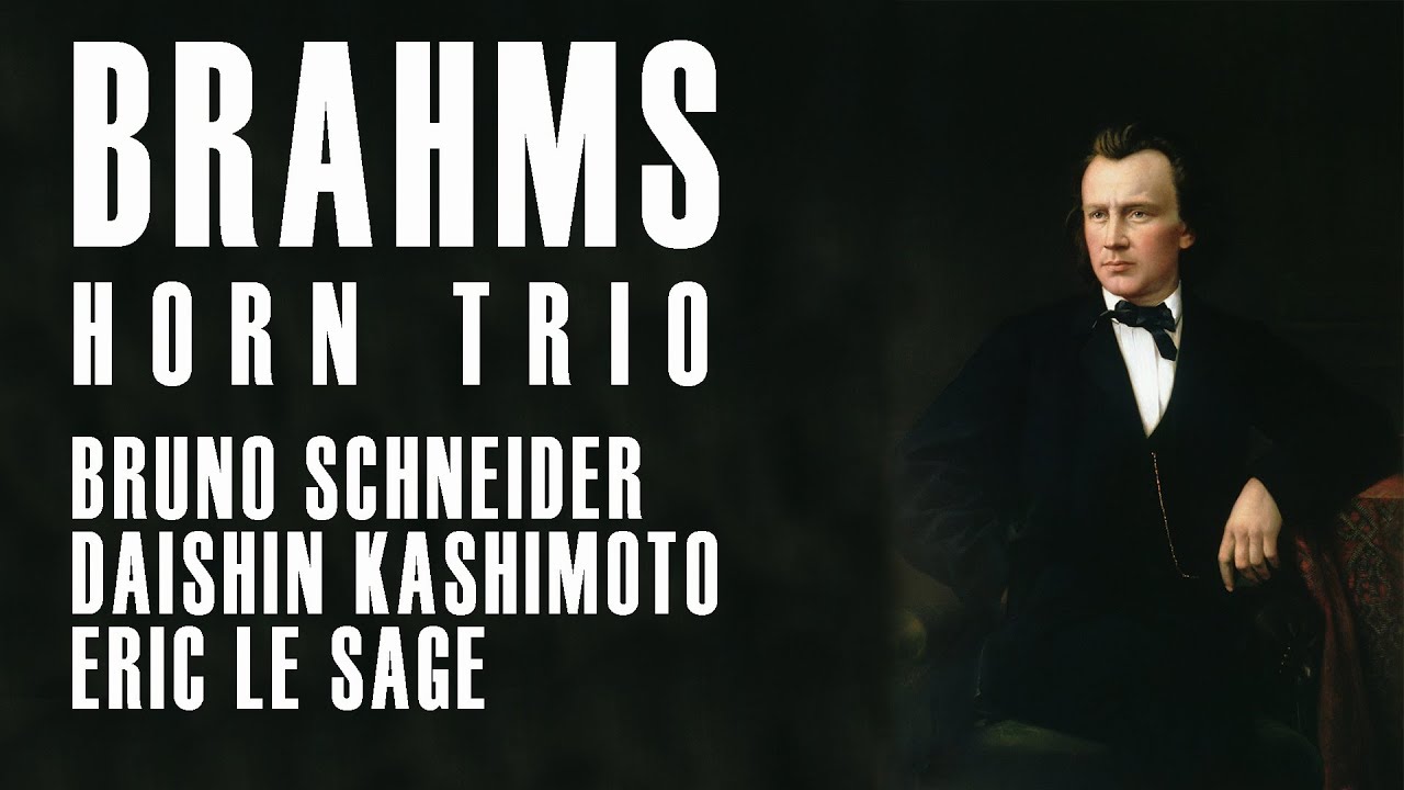 BRAHMS | TRIO FOR HORN, VIOLIN & PIANO | Bruno Schneider - Daishin Kashimoto - Eric Le Sage