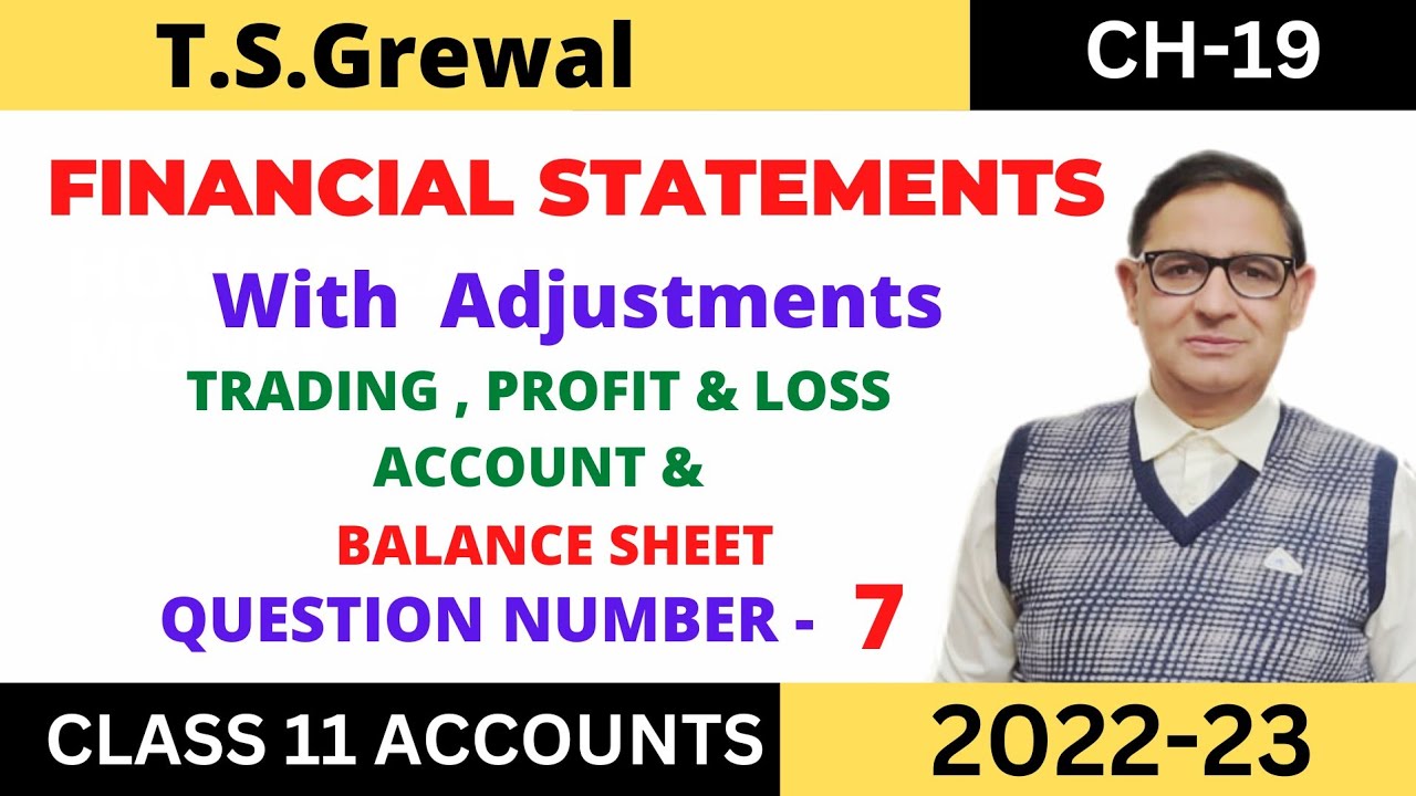 FINANCIAL STATEMENTS (WITH ADJUSTMENTS) Chapter-19 T.S.Grewal   Solution     Question-no 7 Class-11