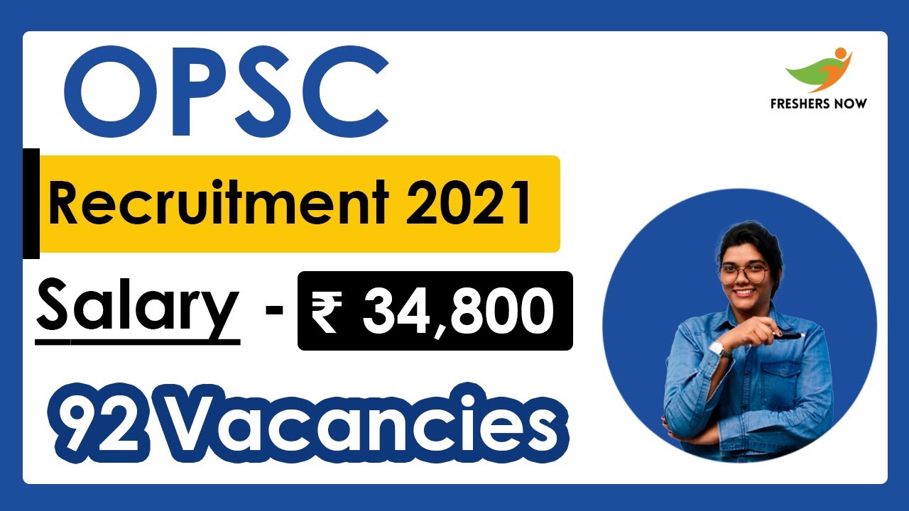 OPSC Recruitment 2021 | Salary ₹ 34,800 | Notification for 92 Vacancies | Govt Jobs 2021