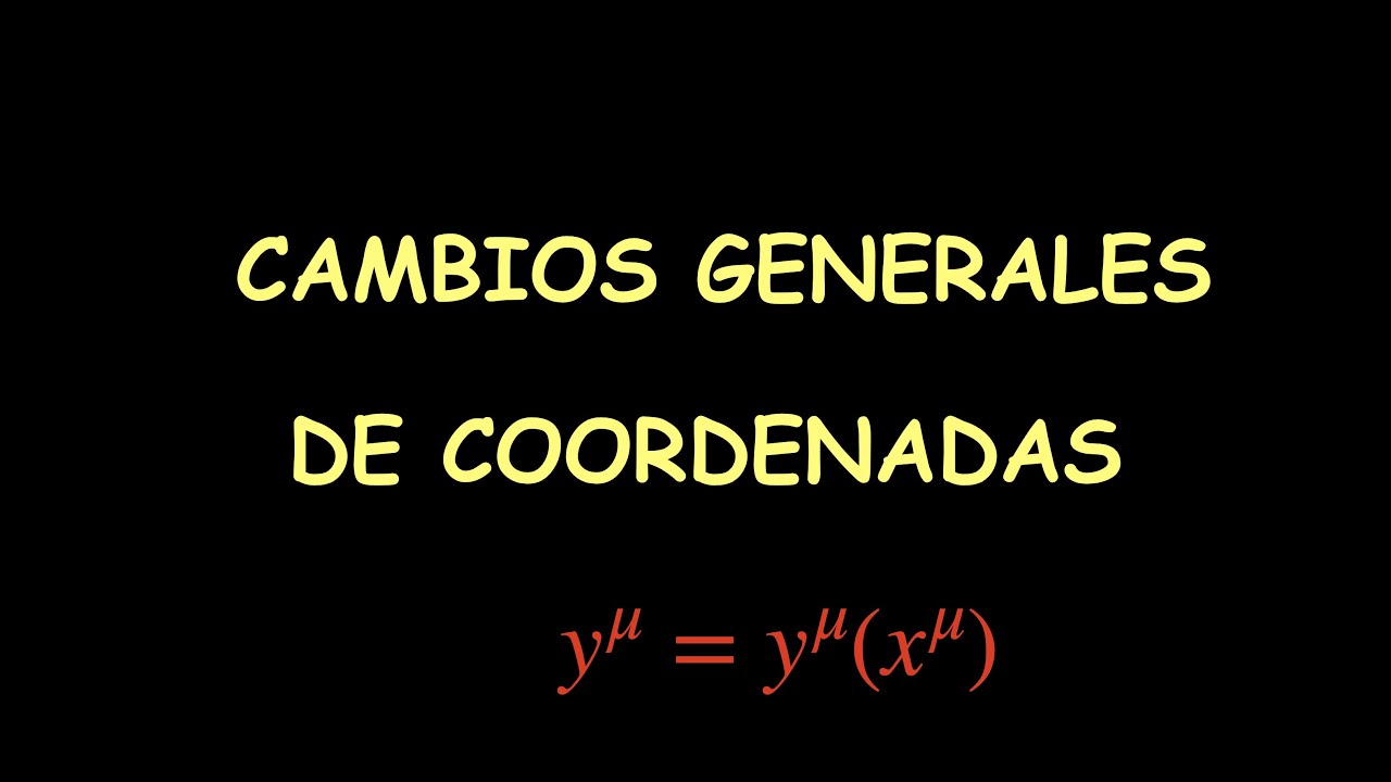 63 - Cambios Generales de Coordenadas